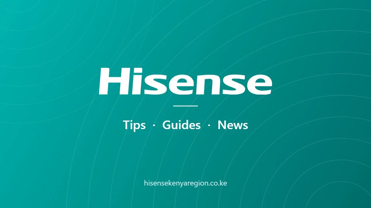 Hisense Kenya – tips, guides and news